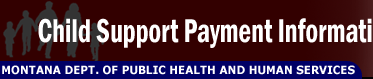 Child Support Payment Information - Montana Department of Public Health and Human Services
