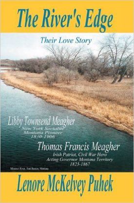 Picture of The River's Edge: Libby Townsend Meagher and Thomas Francis Meagher- A Novel by Lenore McKelvey Puhek