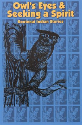 Picture of Owl's Eyes & Seeking a Spirit: Kootenai Indian Stories