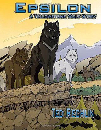 Picture of Epsilon: A Yellowstone Wolf Story, by Ted Rechlin