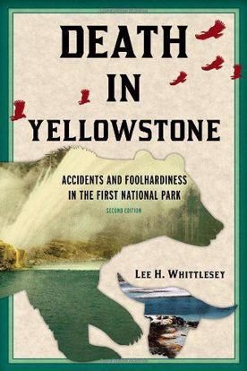 Picture of Death in Yellowstone: Accidents and Foolhardiness in the First National Park, 2nd Edition