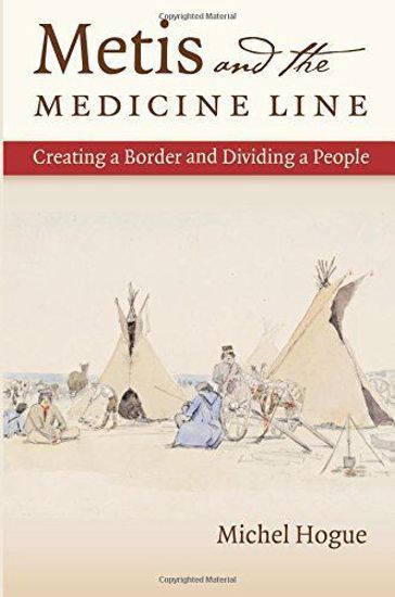 Picture of Metis and the Medicine Line: Creating a Border and Dividing a People