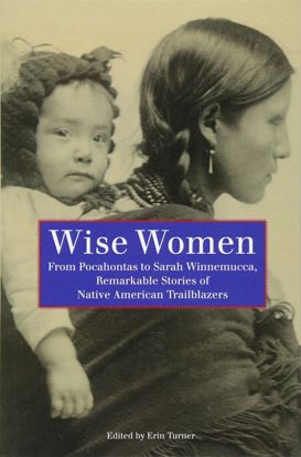 Picture of Wise Women: From Pocahontas To Sarah Winnemucca, Remarkable Stories Of Native American Trailblazers