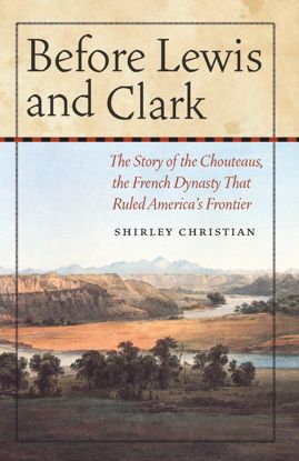 Picture of Before Lewis and Clark: The Story of the Chouteaus, the French Dynasty That Ruled America's Frontier