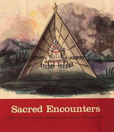 Picture of Sacred Encounters: Father DeSmet and the Indians of the Rocky Mountain West