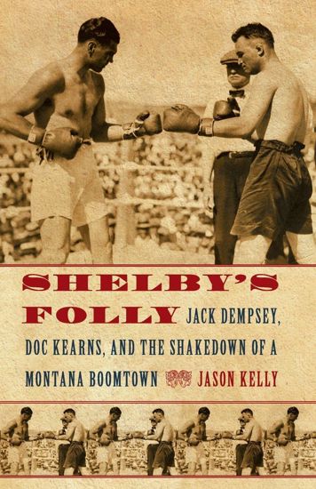 Picture of Shelby's Folly: Jack Dempsey, Doc Kearns, and the Shakedown of a Montana Boomtown