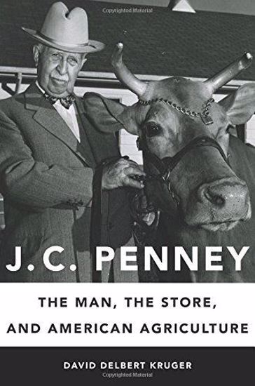 Picture of J. C. Penney: The Man, the Store, and American Agriculture 