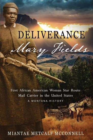 Picture of Deliverance: Mary Fields, First African American Woman Star Route Mail Carrier in the United States - A Novel