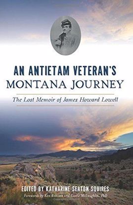 Picture of An Antietam Veteran's Montana Journey: The Lost Memoir of James Howard Lowell (With a foreword by Ken Robison)