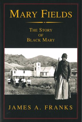 Picture of Mary Fields: The Story of Black Mary, by James A. Franks