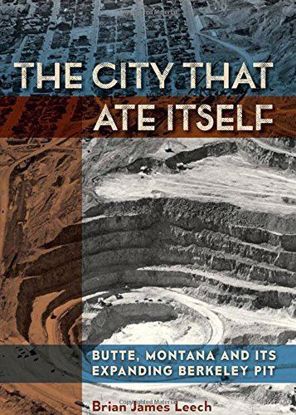 Picture of The City That Ate Itself: Butte, Montana (softcover) and Its Expanding Berkeley Pit