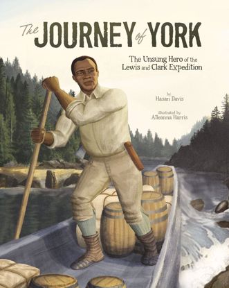 Picture of The Journey of York: The Unsung Hero of the Lewis and Clark Expedition (hardcover)