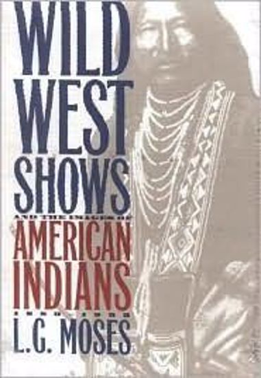 Picture of Wild West Shows and the Images of American Indians, 1883-1933