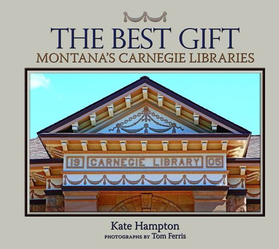 Picture of The Best Gift: Montana's Carnegie Libraries (Dillon, Miles City, Great Falls, Bozeman, Kalispell, Missoula, Livingston, Lewistown, Glasgow, Big Timber, Havre, Hamilton, Malta, Fort Benton, Hardin, Red Lodge and Chinook)