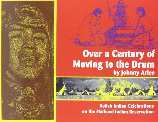 Picture of Over a Century of Moving to the Drum: Salish Indian Celebrations on the Flathead Indian Reservation