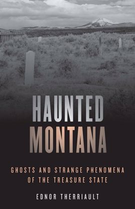 Picture of Haunted Montana: Ghosts and Strange Phenomena of the Treasure State