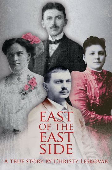 Picture of East of the East Side: A True Story (Butte/East Helena) by Christy Leskovar