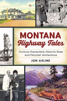 Picture of Montana Highway Tales: Curious Characters, Historic Sites and Peculiar Attractions, by Jon Axline