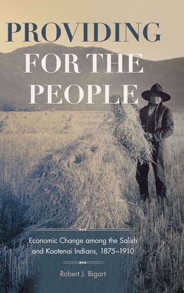 Picture of Providing for the People: Economic Change Among the Salish and Kootenai Indians, 1875–1910