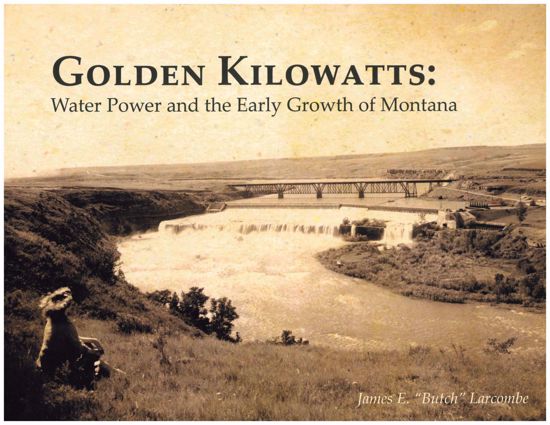 Picture of Golden Kilowatts: Water Power and the Early Growth of Montana, by Butch Larcombe [Montana's Dams, Montana Power Company, Northwestern Energy]