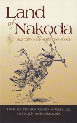 Picture of Land of Nakoda: The Story of the Assiniboine Indians