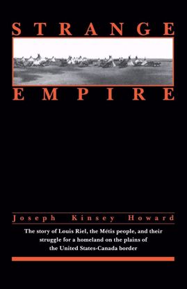 Picture of Strange Empire: Louis Riel and the Metis People, by Joseph Kinsey Howard