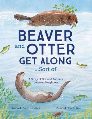 Picture of Beaver and Otter Get Along ... Sort of: A Story of Grit and Patience Between Neighbors (hardcover)