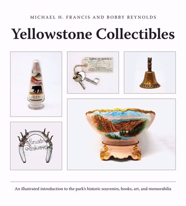 Picture of Yellowstone Collectibles: An Illustrated Introduction to the Park’s Historic Souvenirs, Books, Art, and Memorabilia