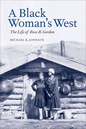 Picture of A Black Woman's West: The Life of Rose B. Gordon, by Michael K. Johnson [White Sulphur Springs, Rose Gordon]