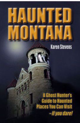 Picture of Haunted Montana: A Ghost Hunter's Guide to Haunted Places You Can Visit