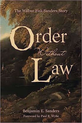 Picture of Order Without Law; The Wilbur Fisk Sanders Story by Benjamin E Sanders 496 pgs SC