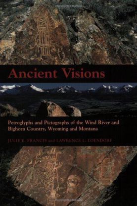 Picture of Ancient Visions: Petroglyphs and Pictographs of the Wind River and Bighorn Country, WY and MT