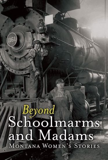 Picture of Beyond Schoolmarms and Madams: Montana Women's Stories