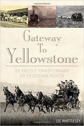 Picture of Gateway to Yellowstone: The Raucous Town of Cinnabar on the Montana Frontier (Northern Pacific)