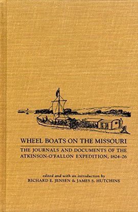 Picture of Wheel Boats on the Missouri: The Journals and Documents of the Atkinson-O'Fallon Expedition, 1824-1826