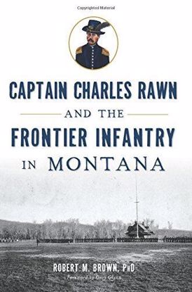 Picture of Captain Charles Rawn and the Frontier Infantry in Montana
