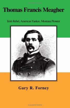 Picture of Thomas Francis Meagher: Irish Rebel, American Yankee, Montana Pioneer