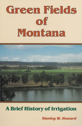 Picture of Green Fields of Montana: A Brief History of Irrigation