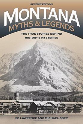 Picture of Montana Myths and Legends: The True Stories behind History’s Mysteries
