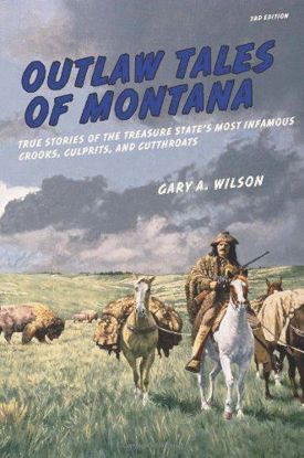 Picture of Outlaw Tales of Montana: True Stories of the Treasure State's Most Infamous Crooks, Culprits, and Cutthroats