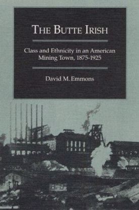 Picture of The Butte Irish: Class and Ethnicity in an American Mining Town, 1875-1925