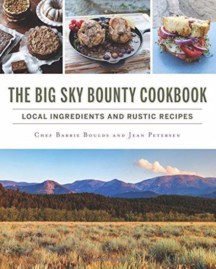 Picture of The Big Sky Bounty Cookbook: Local Ingredients and Rustic Recipes