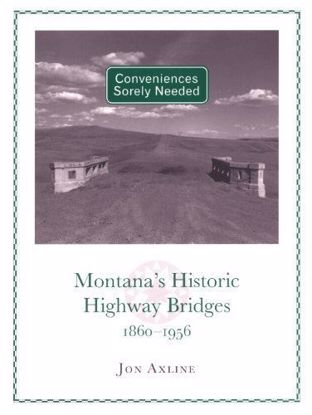 Picture of Conveniences Sorely Needed: Montana's Historic Highway Bridges (hardcover) by Jon Axline
