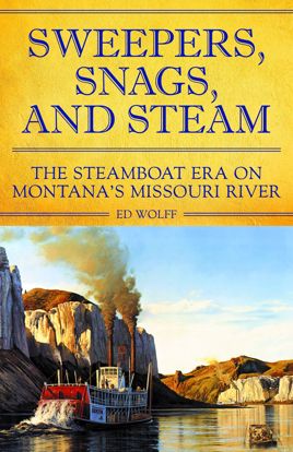 Picture of Sweepers, Snags, and Steam: The Steamboat Era on Montana's Missouri River