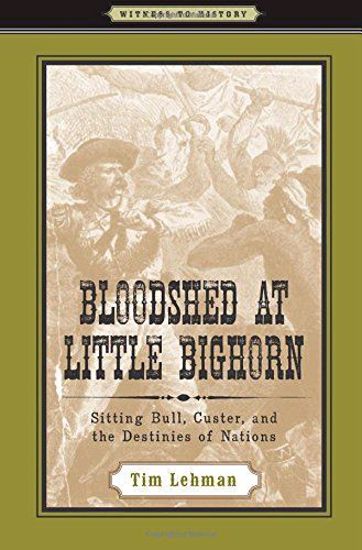 Picture of Bloodshed at Little Bighorn: Sitting Bull, Custer, and the Destinies of Nations