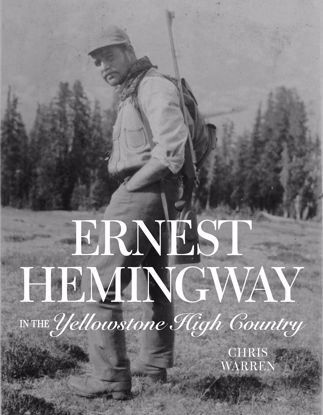 Picture of Ernest Hemingway in the Yellowstone High Country