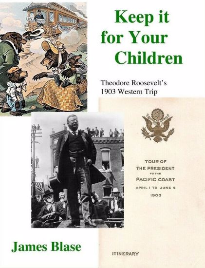 Picture of Keep it for Your Children: Theodore Roosevelt's 1903 Western Trip