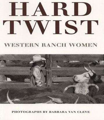 Picture of Hard Twist: Western Ranch Women - Photographs by Barbara Van Cleve