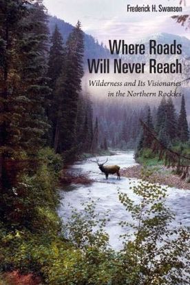 Picture of Where Roads Will Never Reach: Wilderness and Its Visionaries in the Northern Rockies