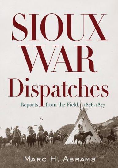 Picture of Sioux War Dispatches: Reports from the Field, 1876-1877